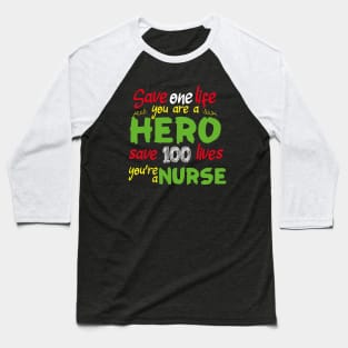 Save one life you are a hero save 100 lives you're a nurse Baseball T-Shirt